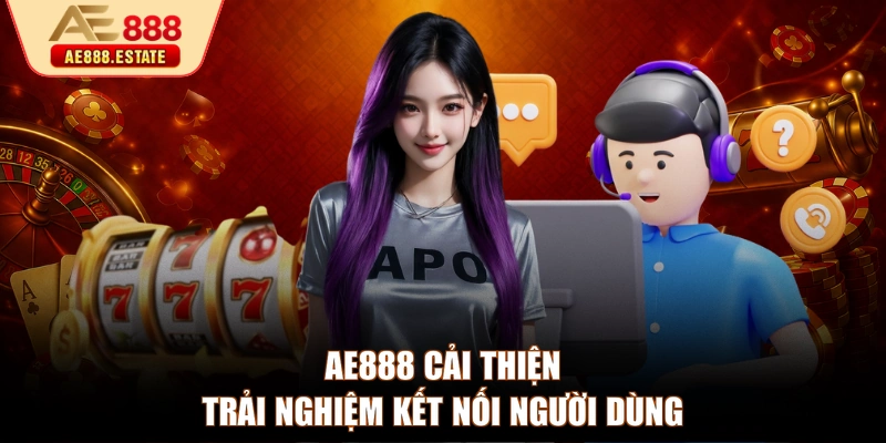 AE888 cải thiện trải nghiệm kết nối người dùng