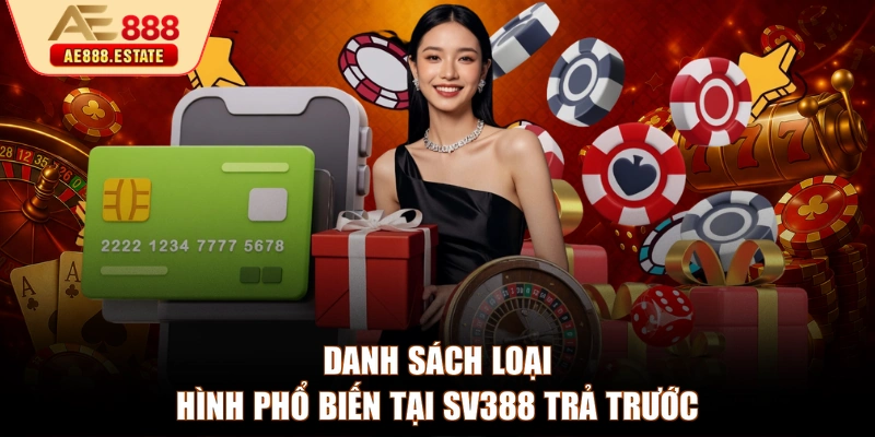 Danh sách loại hình phổ biến tại SV388 trả trước