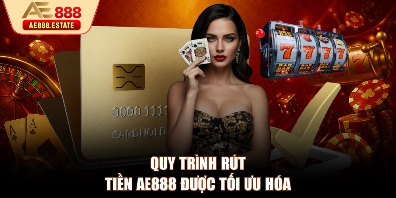 Quy trình rút tiền AE888 được tối ưu hóa